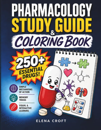 Pharmacology Study Guide & Coloring Book: 250+ Essential Drugs with Simple Mechanisms of Action and Memory Tricks in a Visual and Interactive Guide for Nursing, Pharmacy, and Medical Students